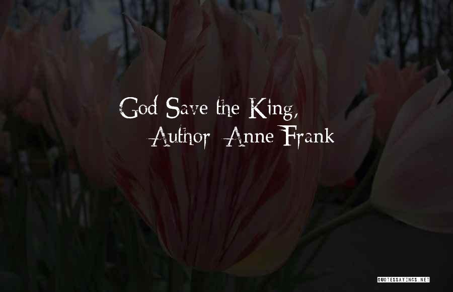 God Save Our King Quotes By Anne Frank