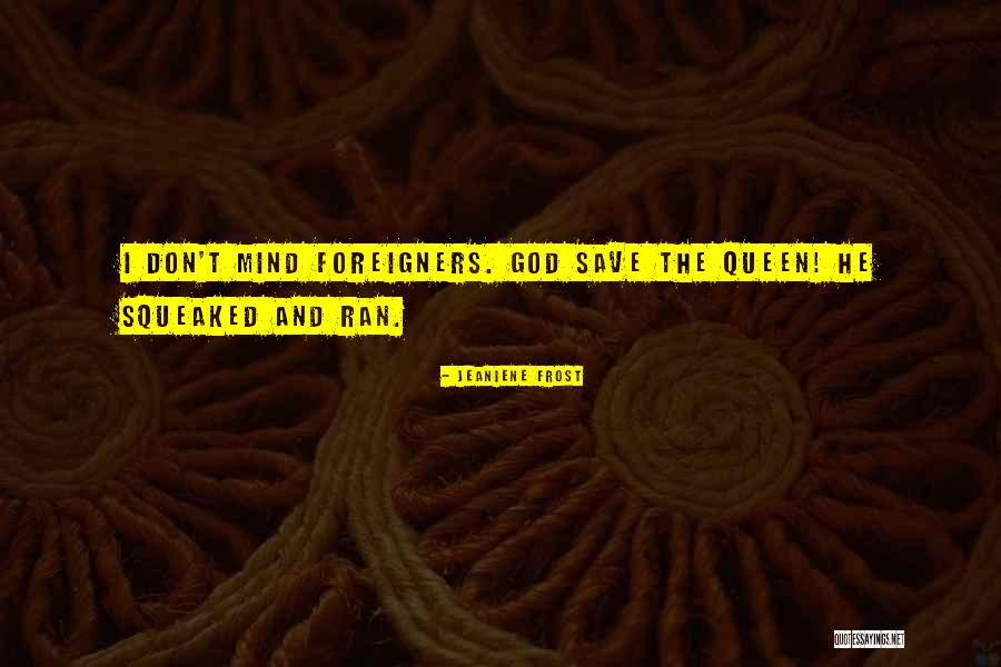 God Save The Queen Quotes By Jeaniene Frost God Save The Queen Quotes By Jeaniene Frost