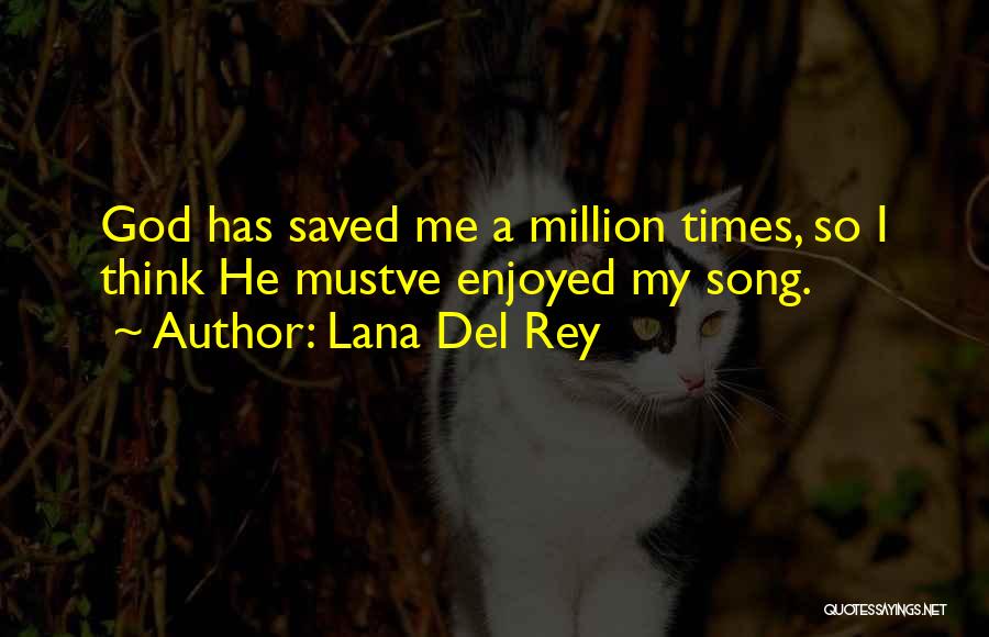 God Saved Me Quotes By Lana Del Rey