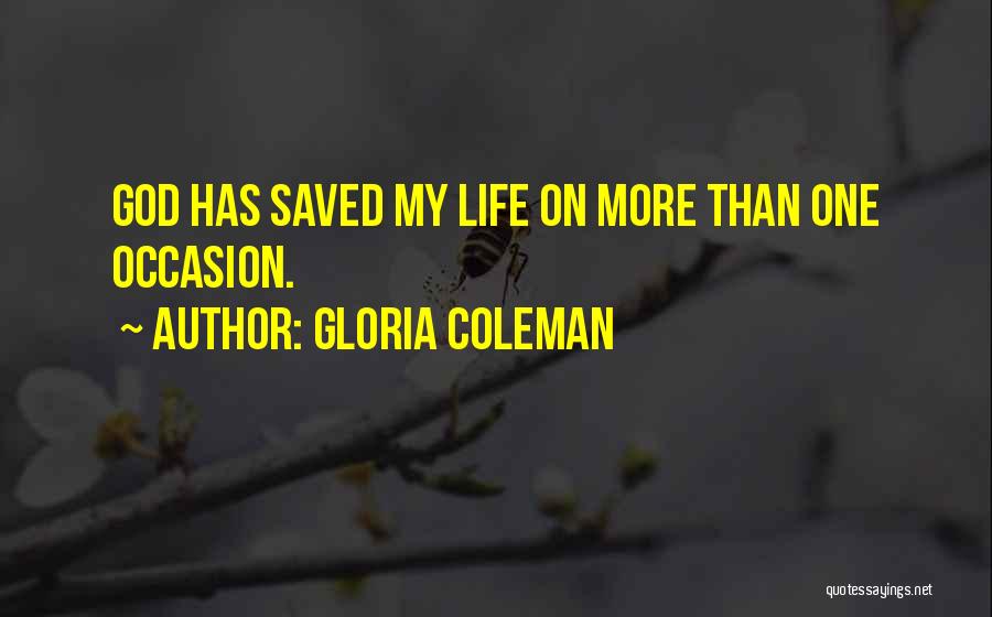 God Saved My Life Quotes By Gloria Coleman