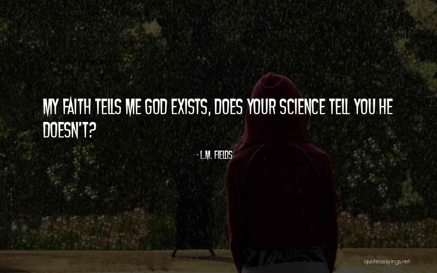 God Science Philosophy Quotes By L.M. Fields God Science Philosophy Quotes By L.M. Fields