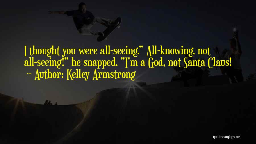 God Seeing All Quotes By Kelley Armstrong