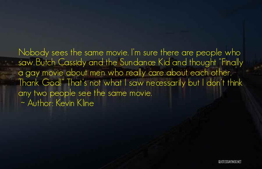 God Sees Quotes By Kevin Kline