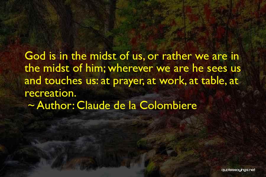 God Sees Us Quotes By Claude De La Colombiere