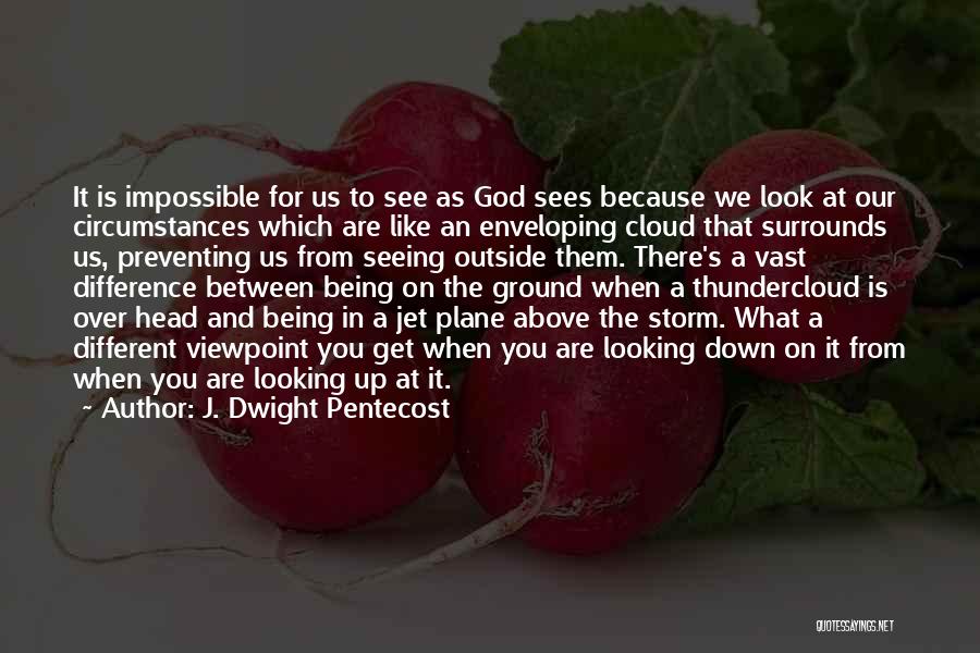 God Sees Us Quotes By J. Dwight Pentecost