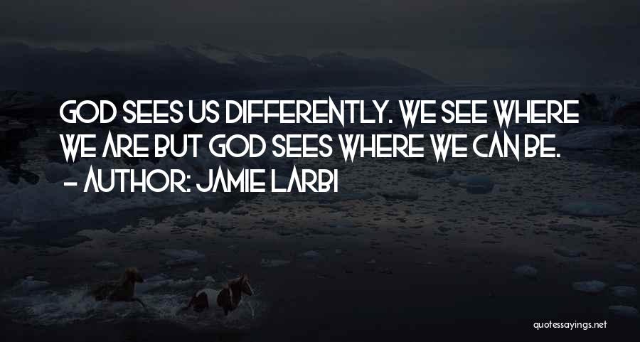 God Sees Us Quotes By Jamie Larbi