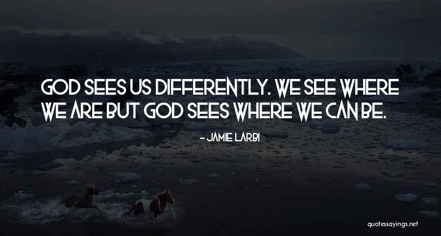 God Sees Us Quotes By Jamie Larbi