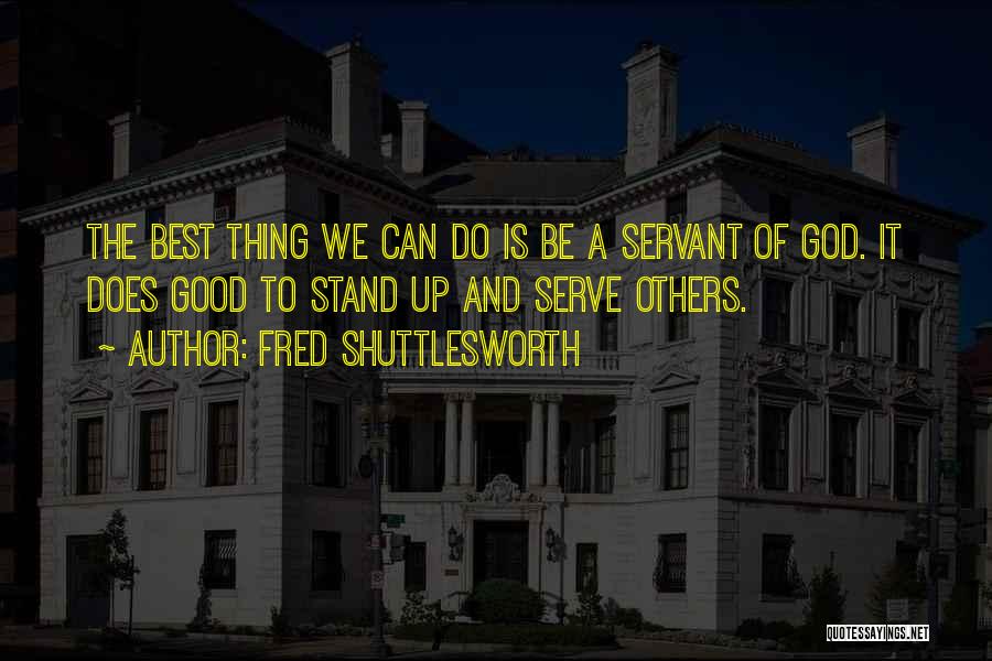 God Servant Quotes By Fred Shuttlesworth