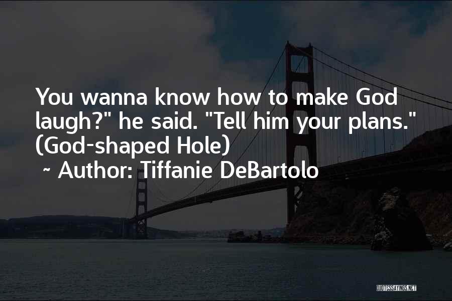 God Shaped Hole Quotes By Tiffanie DeBartolo