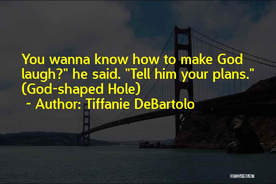 God Shaped Hole Tiffanie Debartolo Quotes By Tiffanie DeBartolo