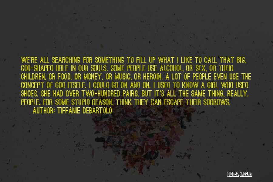 God Shaped Hole Tiffanie Debartolo Quotes By Tiffanie DeBartolo