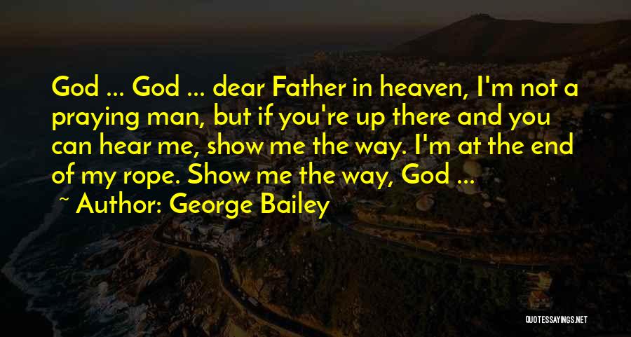 God Show Me Way Quotes By George Bailey