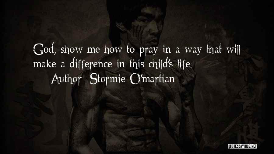 God Show Me Way Quotes By Stormie O'martian