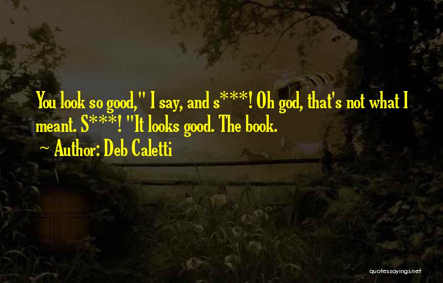 God So Good Quotes By Deb Caletti
