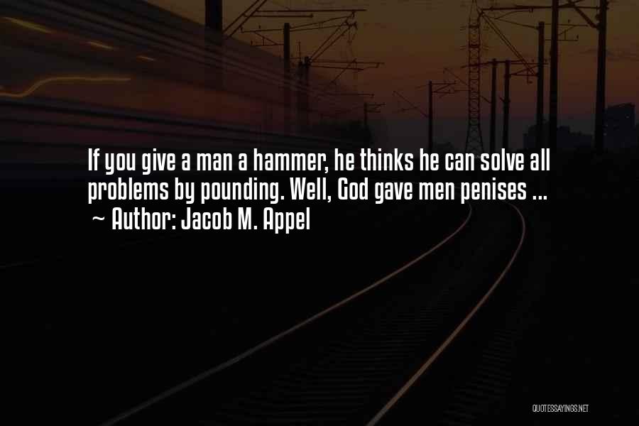 God Solve Problems Quotes By Jacob M. Appel