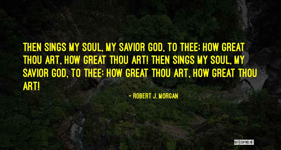 God Soul Thee Quotes By Robert J. Morgan God Soul Thee Quotes By Robert J. Morgan