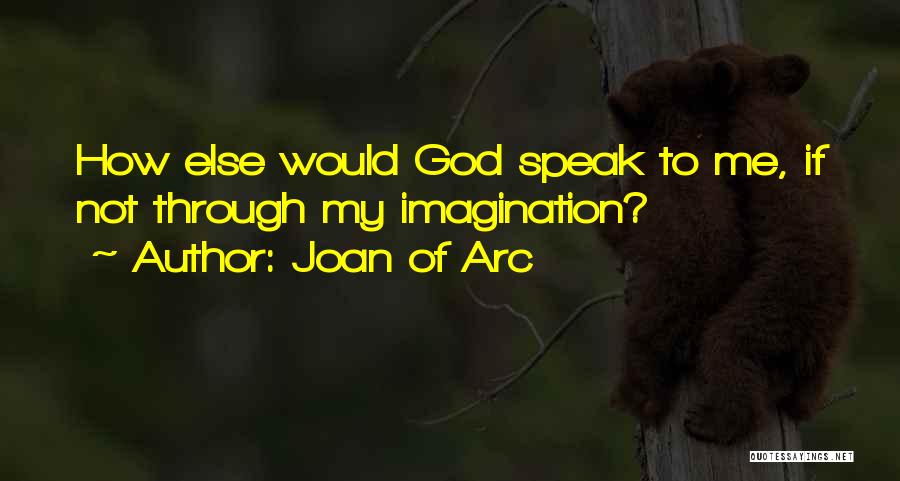 God Speak To Me Quotes By Joan Of Arc