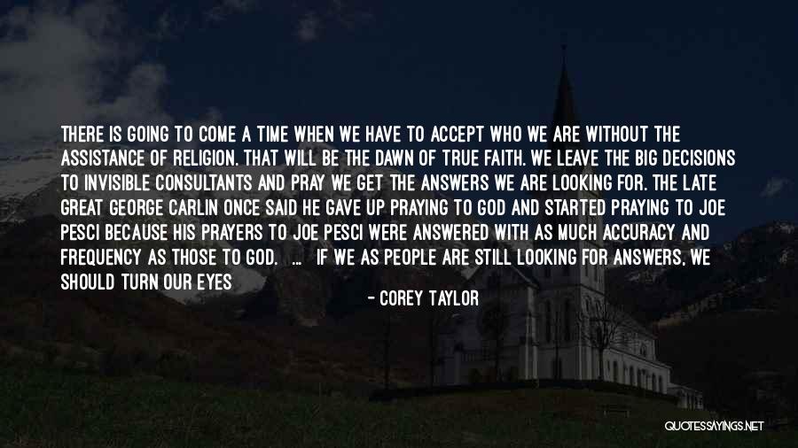 God Still Answers Prayers Quotes By Corey Taylor