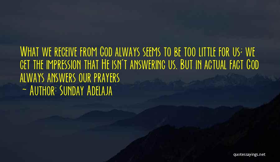 God Still Answers Prayers Quotes By Sunday Adelaja