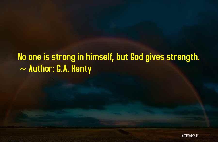 God Strength Quotes By G.A. Henty