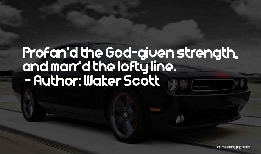 God Strength Quotes By Walter Scott
