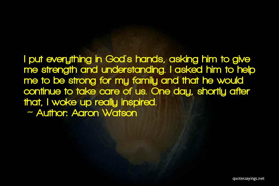 God Take Care Of Me Quotes By Aaron Watson