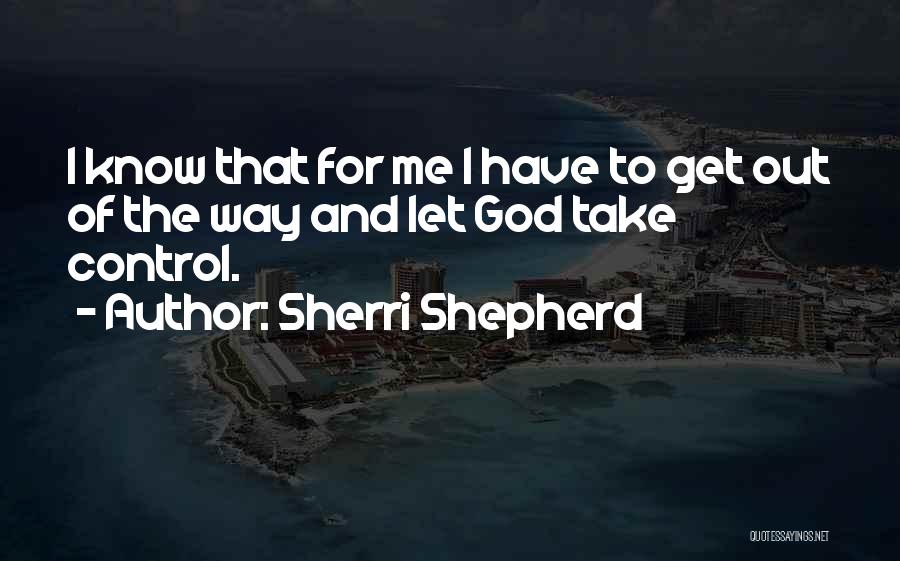 God Take Control Quotes By Sherri Shepherd