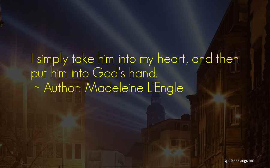 God Take My Hand Quotes By Madeleine L'Engle