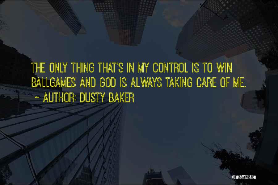 God Taking Care Of Us Quotes By Dusty Baker