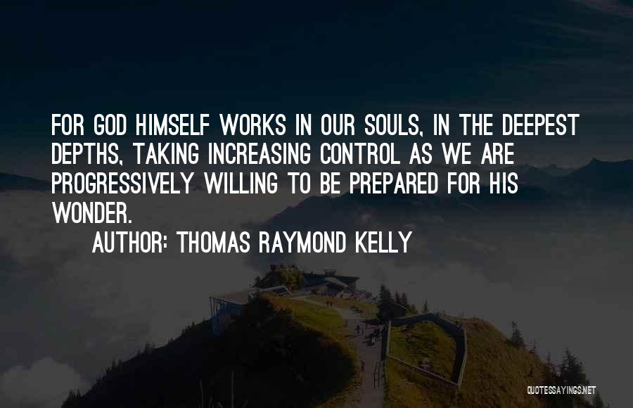 God Taking Control Quotes By Thomas Raymond Kelly