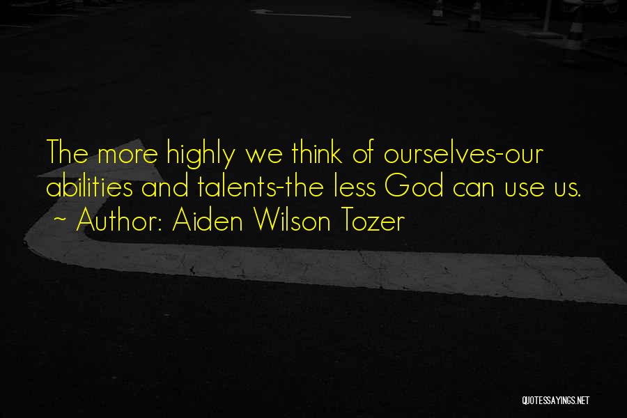 God Talents Quotes By Aiden Wilson Tozer