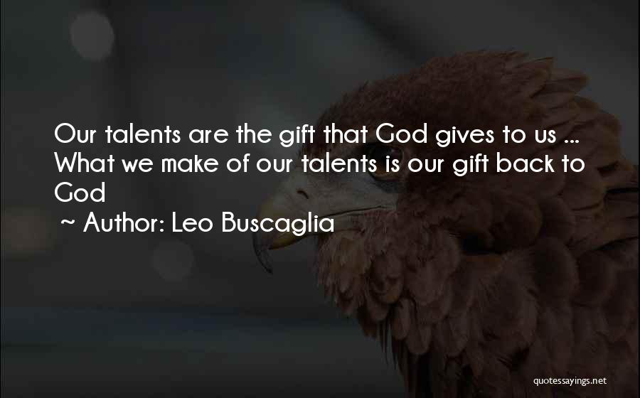 God Talents Quotes By Leo Buscaglia