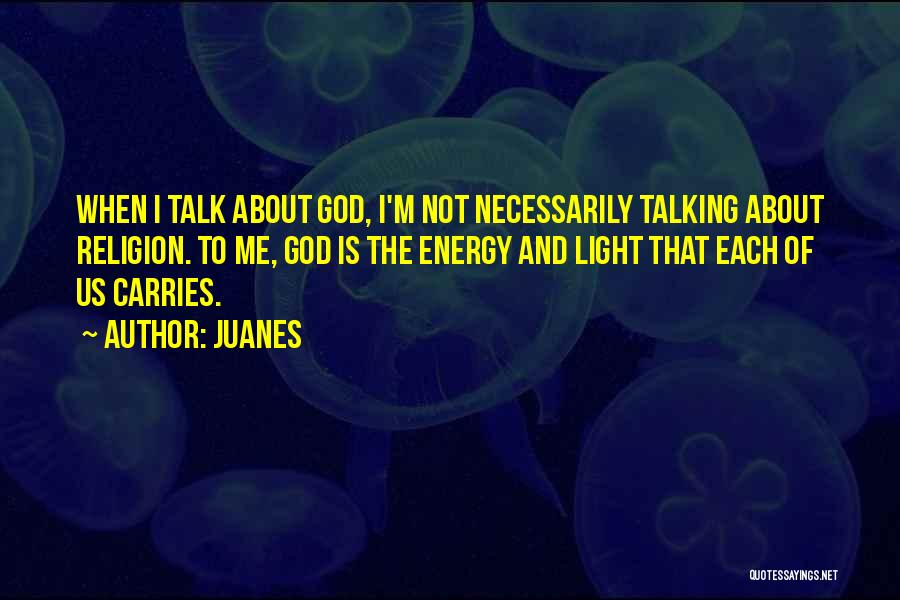God Talking To Us Quotes By Juanes