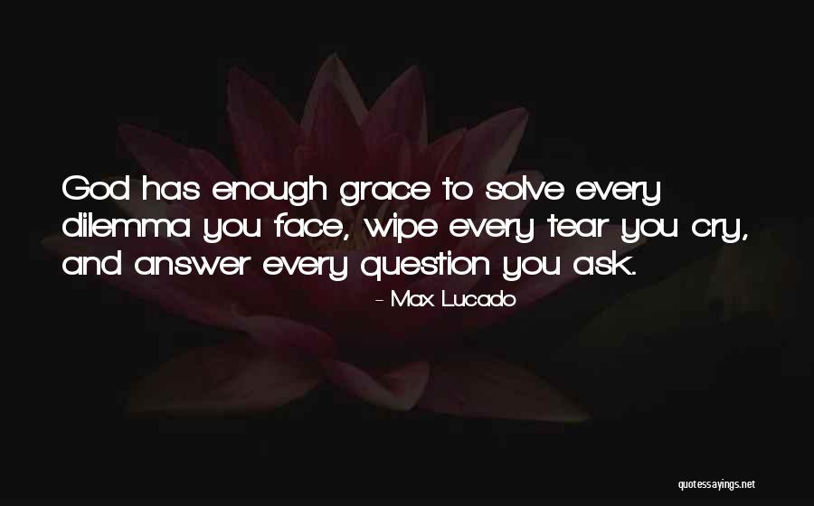 God Tear Quotes By Max Lucado God Tear Quotes By Max Lucado