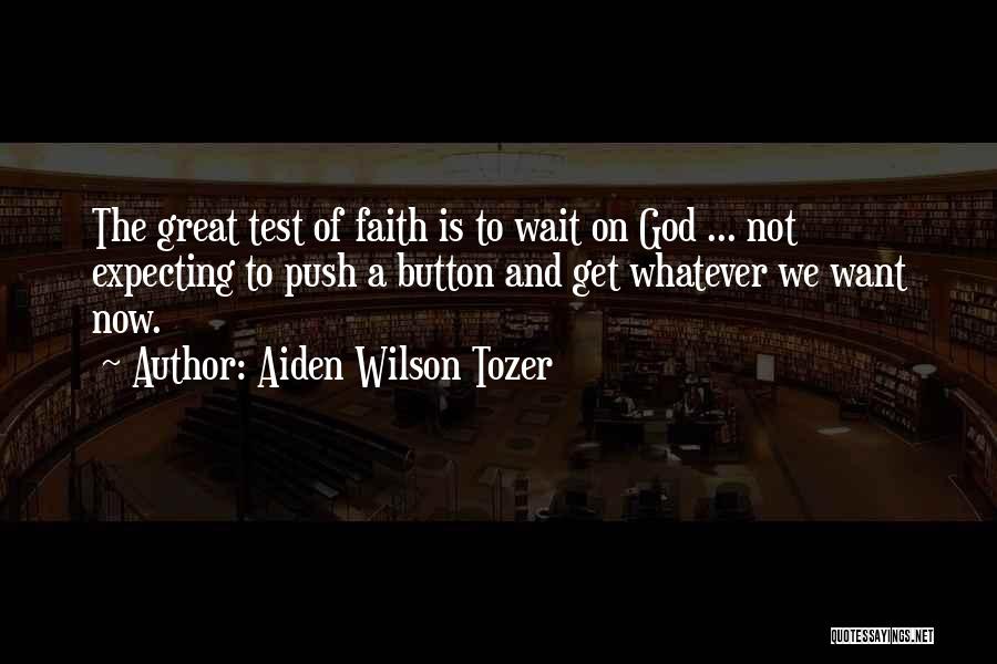 God Test Our Faith Quotes By Aiden Wilson Tozer