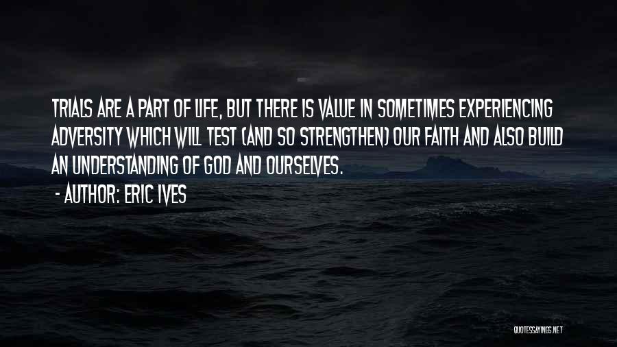 God Test Our Faith Quotes By Eric Ives