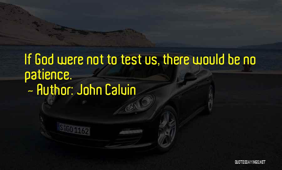 God Test Our Faith Quotes By John Calvin