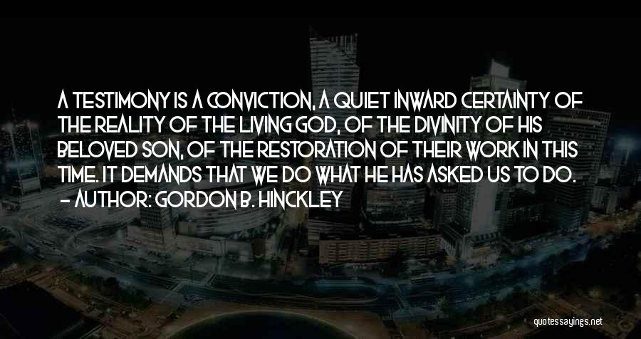 God Testimony Quotes By Gordon B. Hinckley