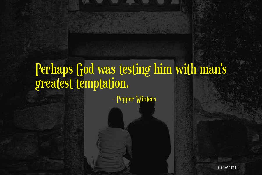 God Testing Us Quotes By Pepper Winters God Testing Us Quotes By Pepper Winters