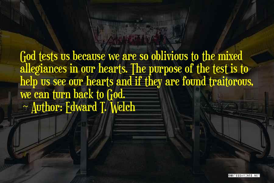 God Tests Us Quotes By Edward T. Welch