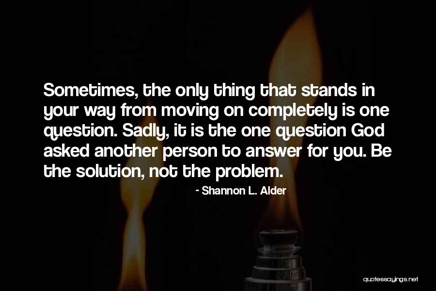 God That Answer Quotes By Shannon L. Alder God That Answer Quotes By Shannon L. Alder