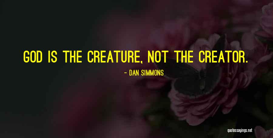 God The Creator Quotes By Dan Simmons God The Creator Quotes By Dan Simmons