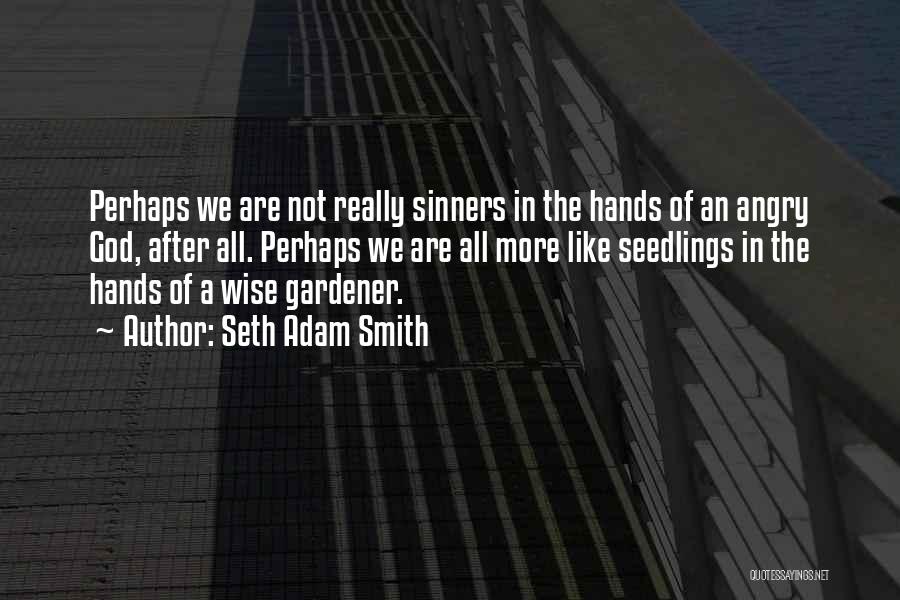 God The Gardener Quotes By Seth Adam Smith