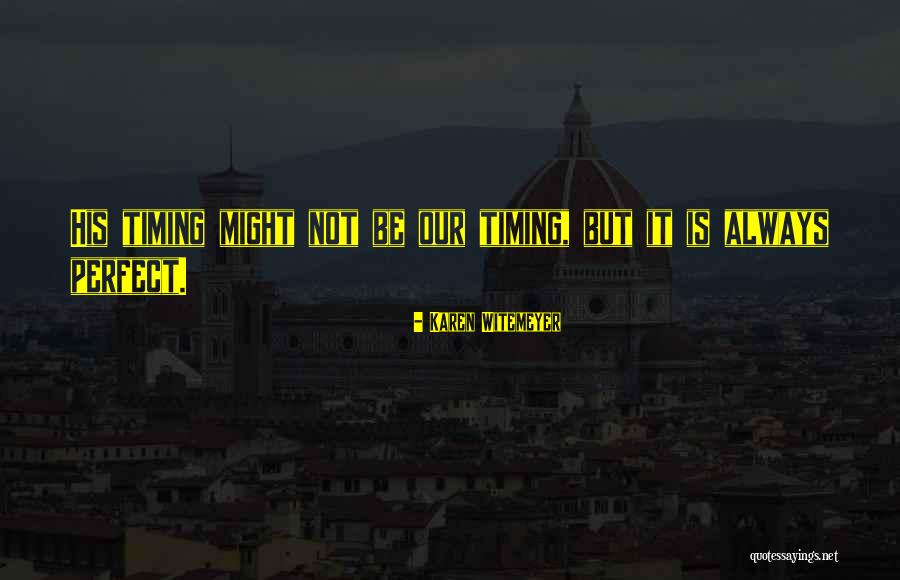 God Timing Quotes By Karen Witemeyer God Timing Quotes By Karen Witemeyer