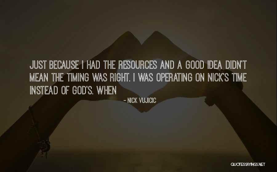 God Timing Quotes By Nick Vujicic God Timing Quotes By Nick Vujicic