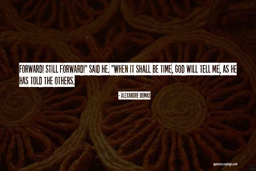 God Told Me To Tell You Quotes By Alexandre Dumas God Told Me To Tell You Quotes By Alexandre Dumas