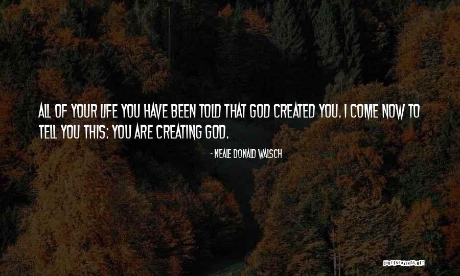 God Told Me To Tell You Quotes By Neale Donald Walsch God Told Me To Tell You Quotes By Neale Donald Walsch