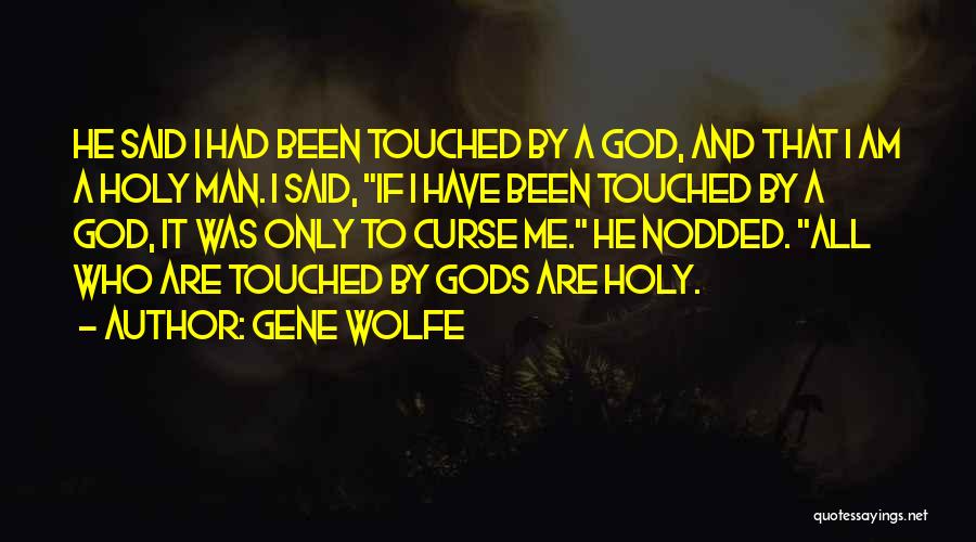 God Touched Me Quotes By Gene Wolfe