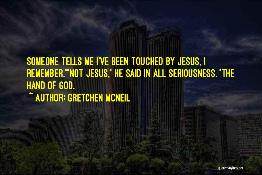 God Touched Me Quotes By Gretchen McNeil