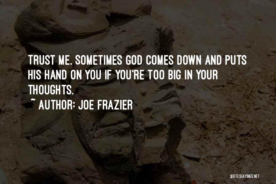 God Trust Me Quotes By Joe Frazier